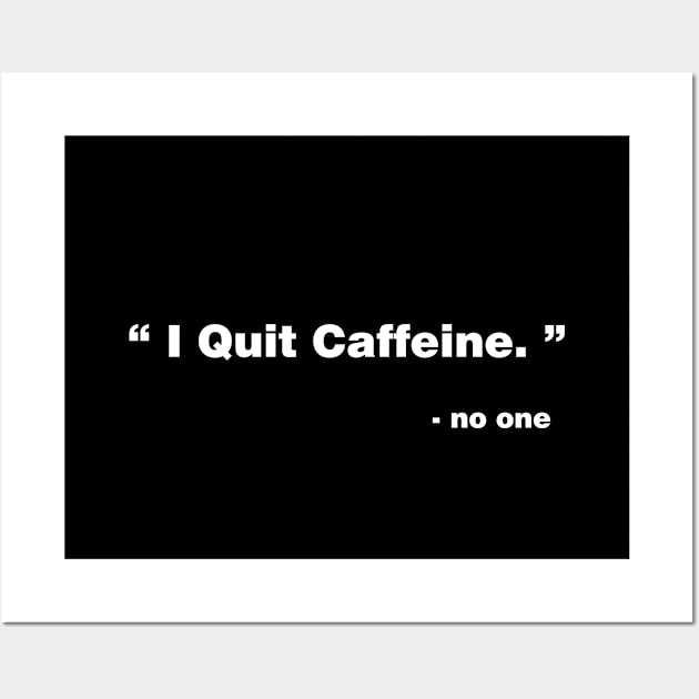 I Quit Caffeine Wall Art by YiannisTees